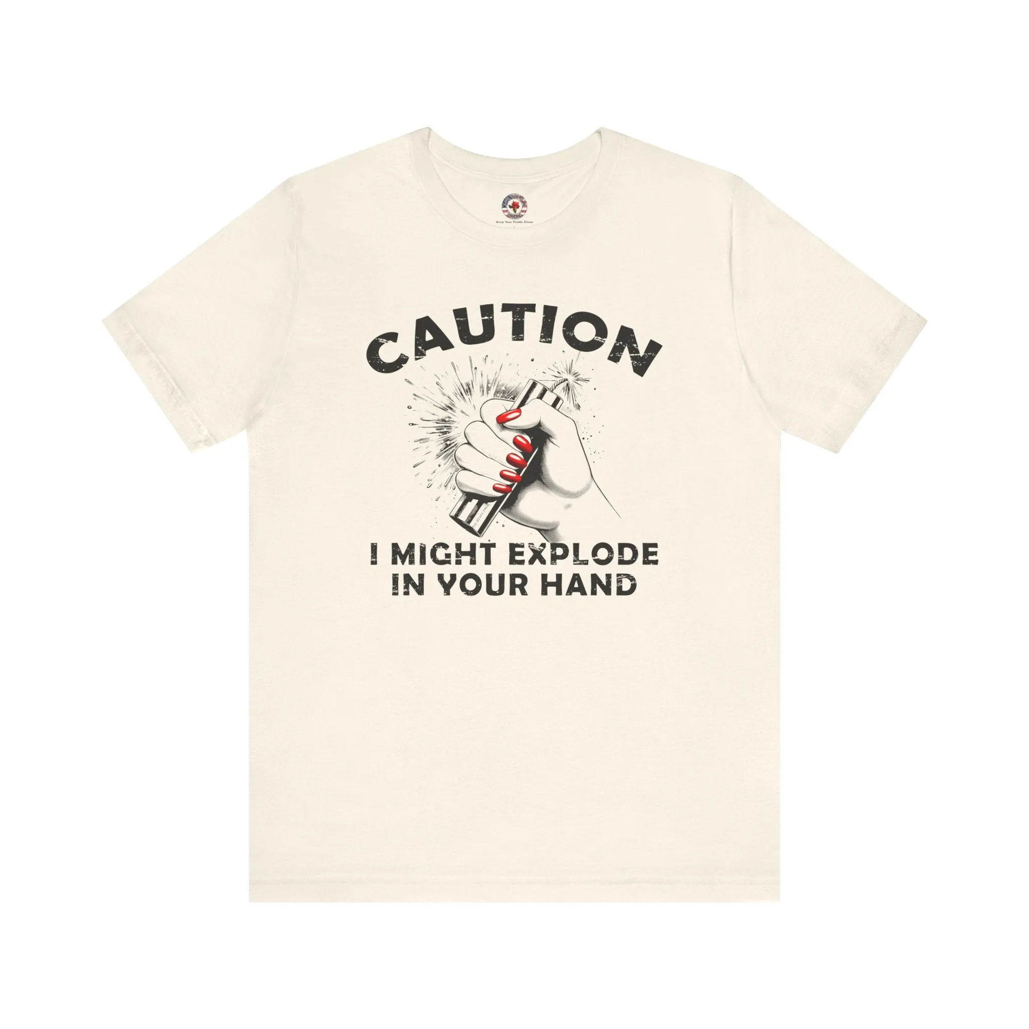 Caution I May Explode In Your Hand T-Shirt